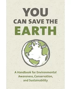 You Can Save the Earth: 7 Reasons Why and 7 Simple Ways