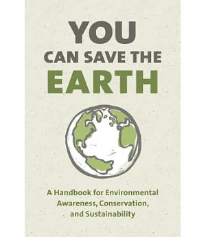 You Can Save the Earth: 7 Reasons Why and 7 Simple Ways
