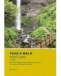 Take a Walk Portland: More Than 75 Walks in Natural Places from the Gorge to Hillsboro and Vancouver to Tualatin