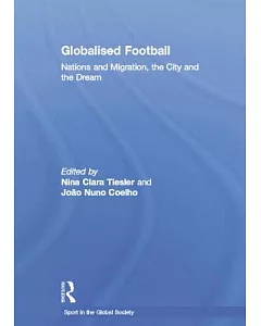 Globalised Football: Nations and Migration, the City and the Dream