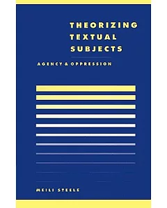 Theorizing Textual Subjects: Agency and Oppression