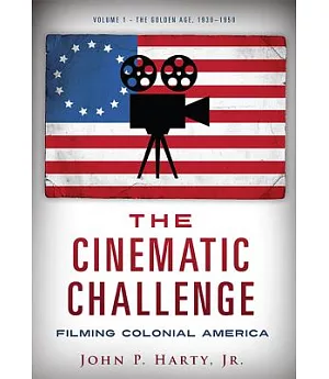 The Cinematic Challenge: Filming Colonial America; the Golden Age 1930-1950