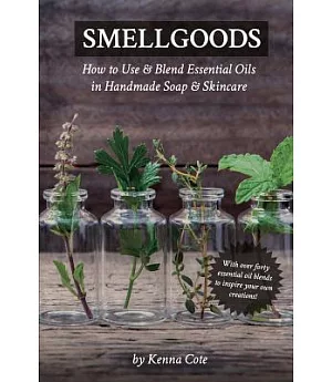 Smellgoods: How to Use & Blend Essential Oils in Handmade Soap & Skincare