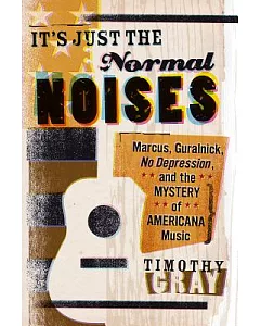 It’s Just the Normal Noises: Marcus, Guralnick, No DePression, and the Mystery of Americana Music