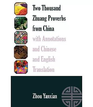 Two Thousand Zhuang Proverbs from China With Annotations and Chinese and English Translation