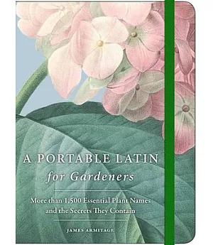 A Portable Latin for Gardeners: More Than 1,500 Essential Plant Names and the Secrets They Contain