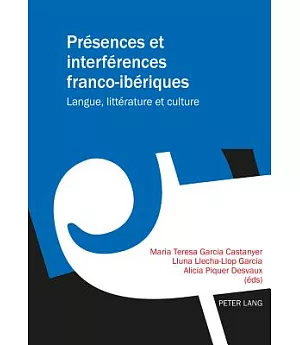 Présences Et Interférences Franco-ibériques: Langue, Littérature Et Culture