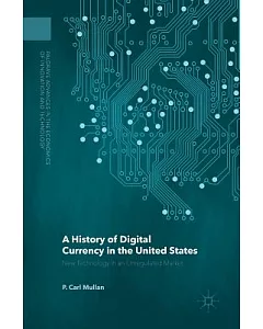 A History of Digital Currency in the United States: New Technology in an Unregulated Market