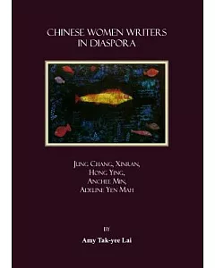 Chinese Women Writers in Diaspora: Jung Chang, Xinran, Hong Ying, Anchee Min, Adeline Yen Mah
