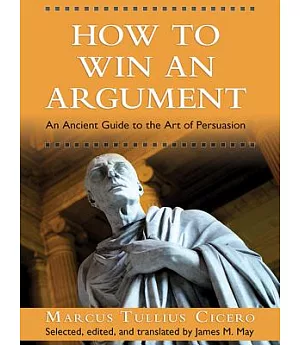 How to Win an Argument: An Ancient Guide to the Art of Persuasion