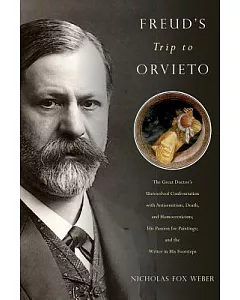 Freud’s Trip to Orvieto: The Great Doctor’s Unresolved Confrontation With Antisemitism, Death, and Homoeroticism; His Passion fo