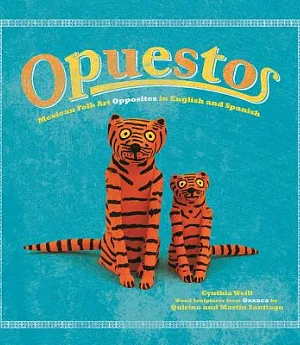 Opuestos: Mexican Folk Art Opposites in English and Spanish