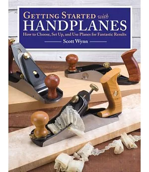 Getting Started With Handplanes: How to Choose, Set Up, and Use Planes for Fantastic Results