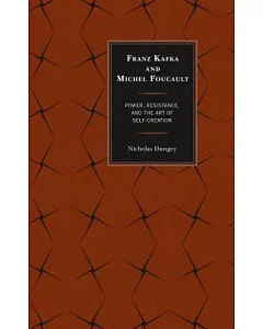 Franz Kafka and Michel Foucault: Power, Resistance, and the Art of Self-creation