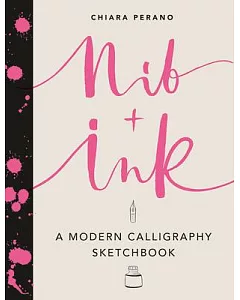 Nib + Ink: A Modern Calligraphy Sketchbook
