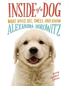 Inside of a Dog: What Dogs See, Smell, and Know: Young Readers Edition