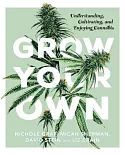 Grow Your Own: Understanding, Cultivating, and Enjoying Cannabis