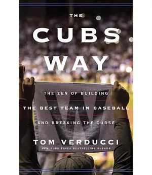 The Cubs Way: The Zen of Building the Best Team in Baseball and Breaking the Curse