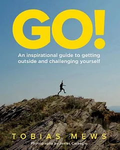 Go!: An Inspirational Guide to Getting Outside and Challenging Yourself