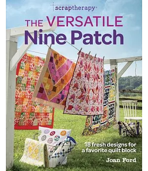 The Versatile Nine Patch: 18 Fresh Designs for a Favorite Quilt Block