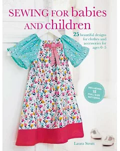 Sewing for Babies and Children: 25 Beautiful Designs for Clothes and Accessories for Ages 0–5