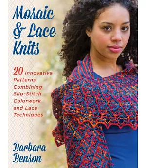 Mosaic & Lace Knits: 20 Innovative Patterns Combining Slip-stitch Colorwork and Lace Techniques