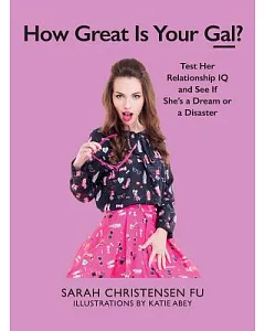 How Great Is Your Gal?: Test Her Relationship IQ and See If She’s a Dream or a Disaster