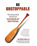 Be Unstoppable: The 8 Essential Actions to Succeed at Anything