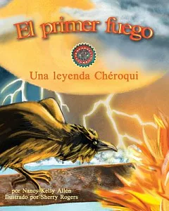 El primer fuego / the First Fire: Una Leyenda Cheroqui / A Cherokee Legend