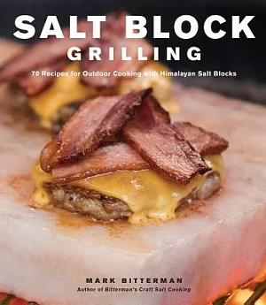 Salt Block Grilling: 70 Recipes for Outdoor Cooking With Himalayan Salt Blocks
