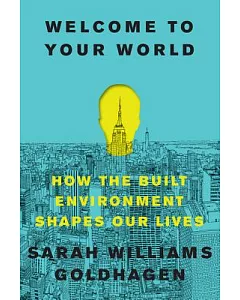 Welcome to Your World: How the Built Environment Shapes Our Lives