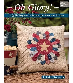 Oh Glory!: 11 Quilt Projects to Salute the Stars and Stripes