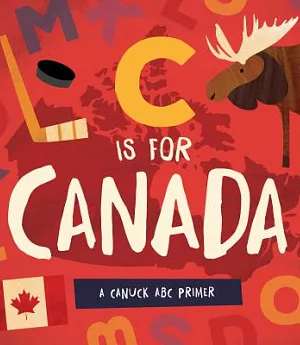 C Is for Canada: A Canuck ABC Primer