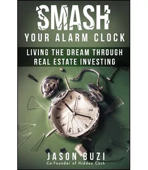 Smash Your Alarm Clock: Living the Dream Through Real Estate Investing