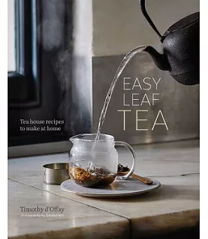 Easy Leaf Tea: Tea House Recipes to Make at Home