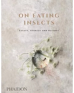 On Eating Insects: Essays, Stories and Recipes