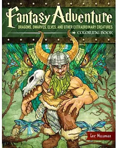 Fantasy Adventure: Dragons, Dwarves, Elves, and Other Extraordinary Creatures