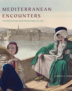 Mediterranean Encounters: Artists Between Europe and the Ottoman Empire, 1774-1839