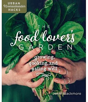 The Food Lover’s Garden: Growing, Cooking, and Eating Well