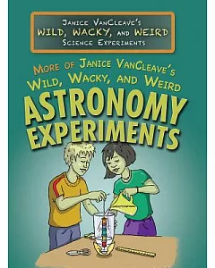 More of Janice Vancleave’s Wild, Wacky, and Weird Astronomy Experiments