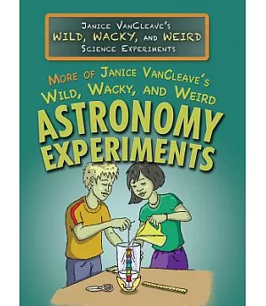 More of Janice Vancleave’s Wild, Wacky, and Weird Astronomy Experiments