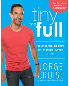 Tiny and Full: Eat More, Weigh Less, and Turn Off Hunger All Day