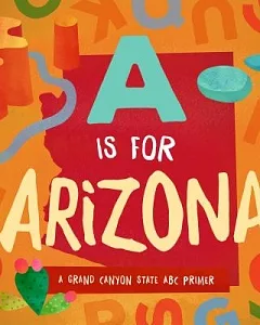 A Is for Arizona: A Grand Canyon State ABC Primer
