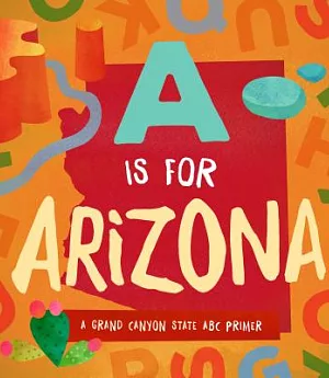 A Is for Arizona: A Grand Canyon State ABC Primer