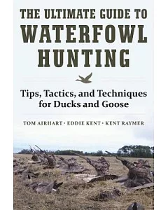 The Ultimate Guide to Waterfowl Hunting: Tips, Tactics, and Techniques for Ducks and Geese