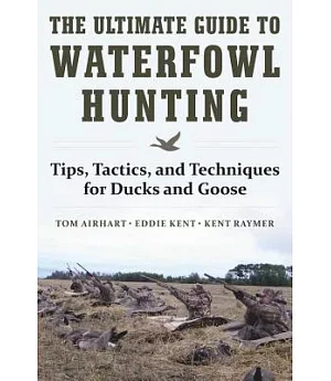 The Ultimate Guide to Waterfowl Hunting: Tips, Tactics, and Techniques for Ducks and Geese