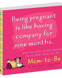 Being Pregnant Is Like Having Company for Nine Months: And 174 Other Laughs (Because You’ll Need Them) for the Mom-to-Be