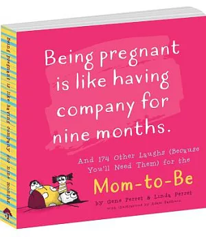 Being Pregnant Is Like Having Company for Nine Months: And 174 Other Laughs (Because You’ll Need Them) for the Mom-to-Be