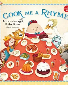 Cook Me a Rhyme: In the Kitchen With Mother Goose