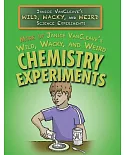 More of Janice Vancleave’s Wild, Wacky, and Weird Chemistry Experiments